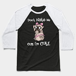 Don't Hate Me Cuz I'm Cute Funny Dog Baseball T-Shirt